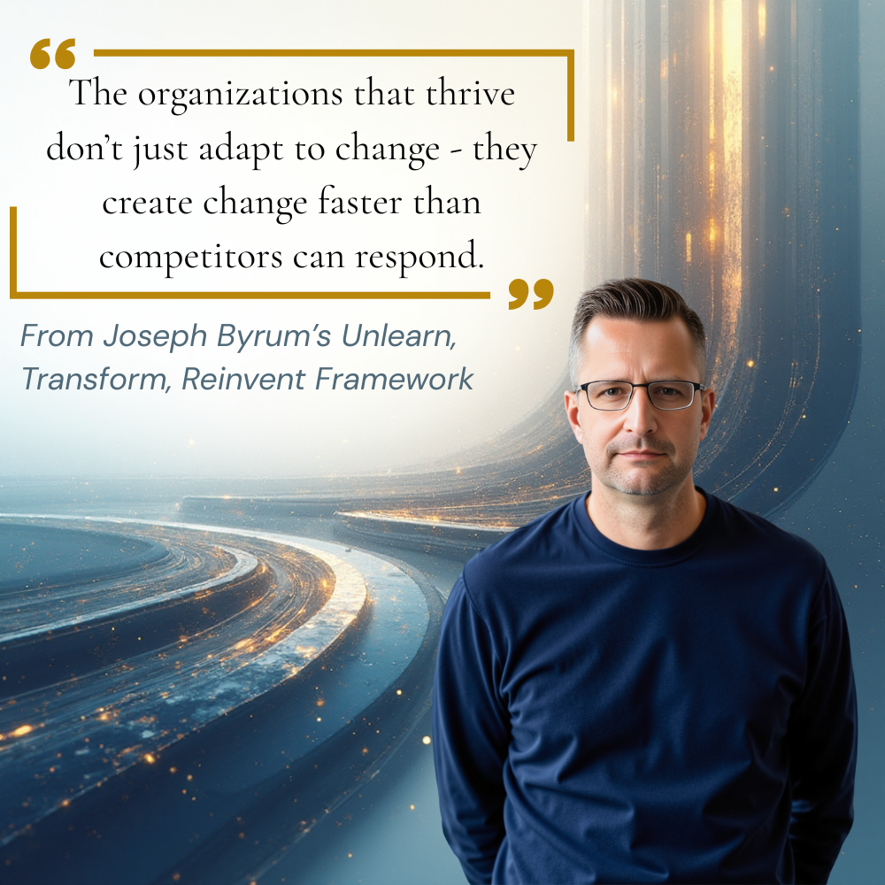 Joseph Byrum's quote, "The organizations that thrive don’t just adapt to change - they create change faster than competitors can respond."